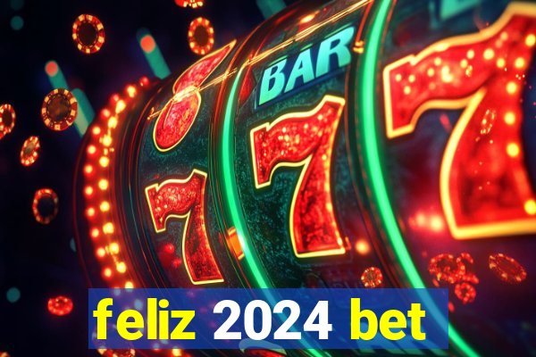 feliz 2024 bet